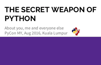 The Secret Weapon Of Python - PyCon MY 2016